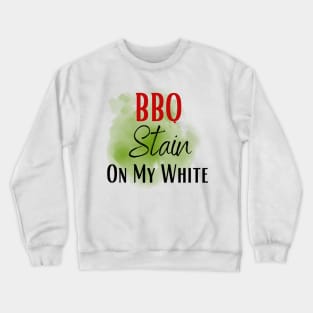 Barbecue stain on my white, bbq stain, grilling Crewneck Sweatshirt